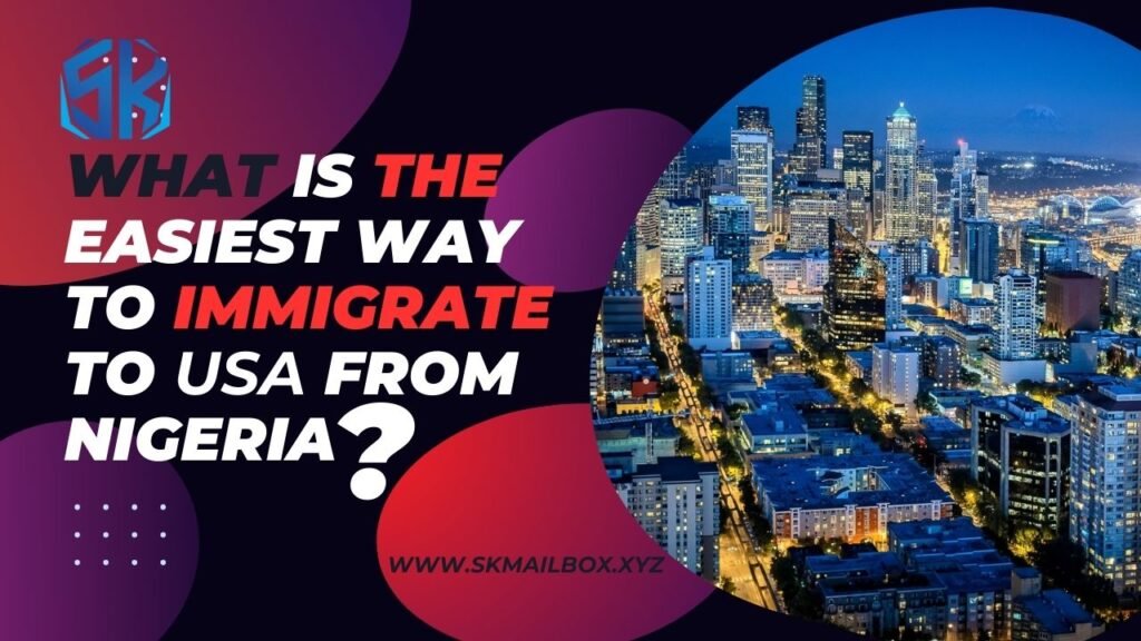 What is the easiest way to immigrate to USA from Nigeria?