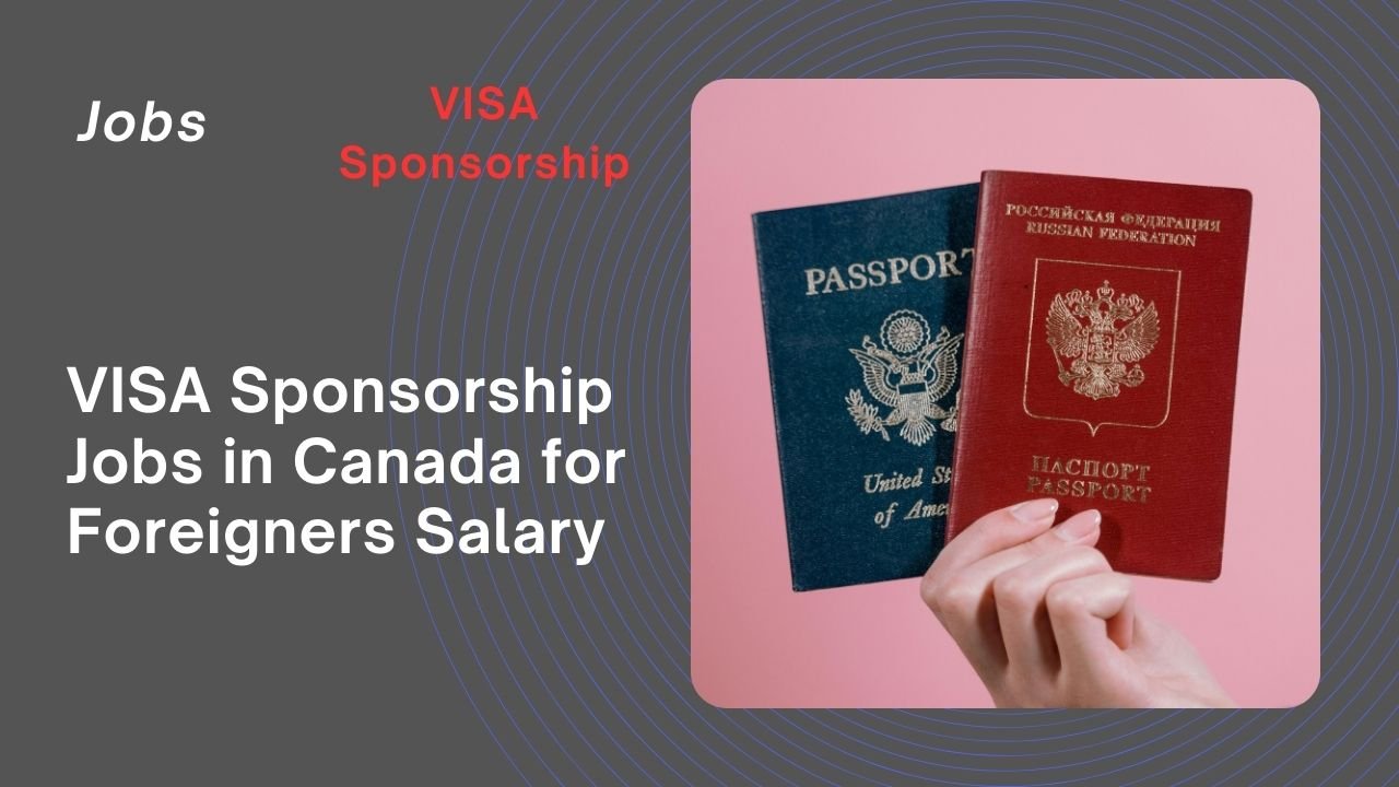 VISA Sponsorship Jobs in Canada for Foreigners Salary