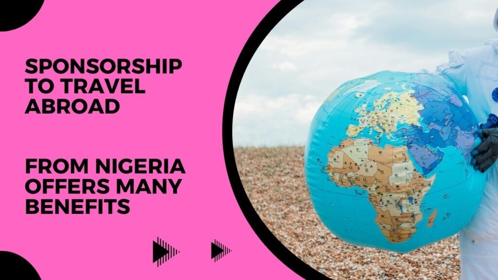 Sponsorship to travel abroad from Nigeria offers many benefits