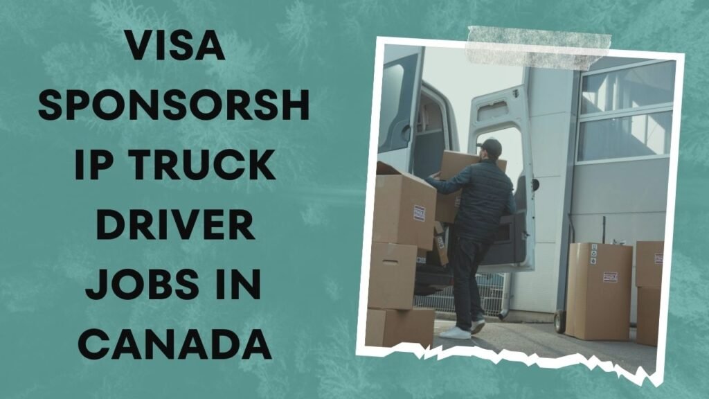 VISA Sponsorship Truck Driver Jobs in Canada
