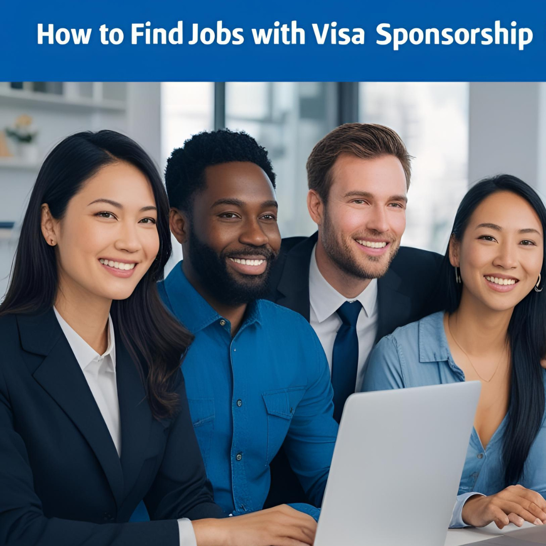 How to Find Jobs with VISA Sponsorship in USA 2025